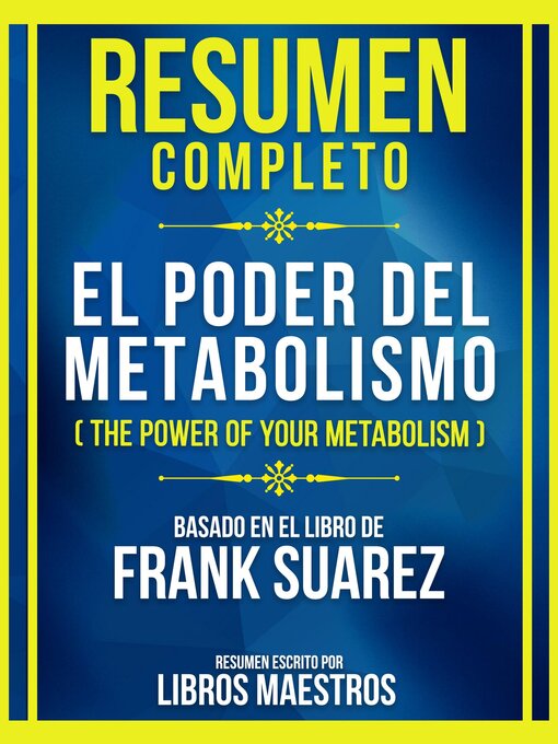 Title details for Resumen Completo--El Poder Del Metabolismo (The Power of Your Metabolism)--Basado En El Libro De Frank Suarez by Libros Maestros - Available